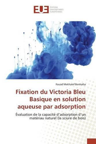 Cover image for Fixation Du Victoria Bleu Basique En Solution Aqueuse Par Adsorption