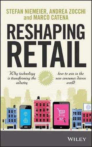 Cover image for Reshaping Retail: Why Technology is Transforming the Industry and How to Win in the New Consumer Driven World