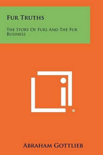 Cover image for Fur Truths: The Story of Furs and the Fur Business