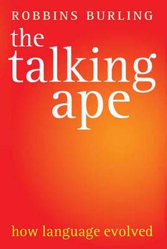 Cover image for The Talking Ape: How Language Evolved