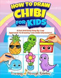 Cover image for How To Draw Chibi For Kids: A Fun And Easy Step By Step Approach To Drawing Cute Chibi Characters!