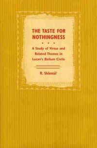 Cover image for The Taste for Nothingness: A Study of Virtus and Related Themes in Lucan's   Bellum Civile