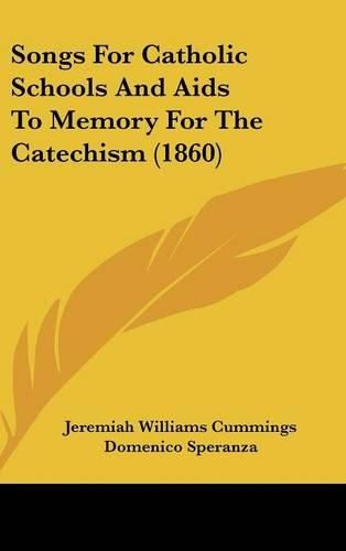 Cover image for Songs For Catholic Schools And Aids To Memory For The Catechism (1860)