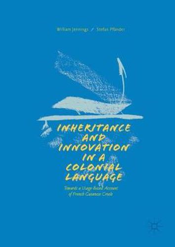 Cover image for Inheritance and Innovation in a Colonial Language: Towards a Usage-Based Account of French Guianese Creole