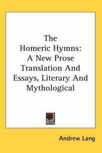 Cover image for The Homeric Hymns: A New Prose Translation and Essays, Literary and Mythological