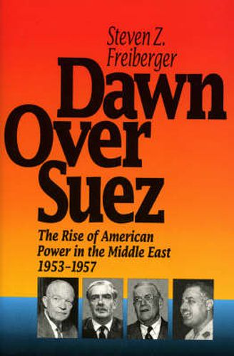 Cover image for Dawn Over Suez: The Rise of American Power in the Middle East, 1953-1957