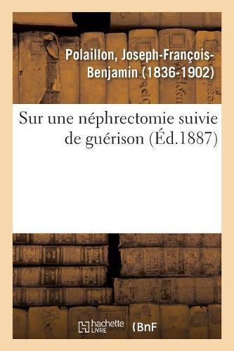 Sur Une Nephrectomie Suivie de Guerison