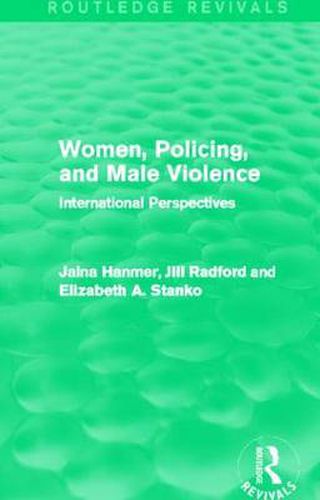 Cover image for Women, Policing, and Male Violence (Routledge Revivals): International Perspectives