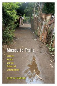 Cover image for Mosquito Trails: Ecology, Health, and the Politics of Entanglement