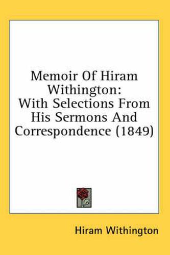Memoir of Hiram Withington: With Selections from His Sermons and Correspondence (1849)