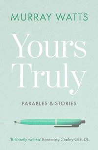 Cover image for Yours Truly: Parables and Stories