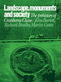 Cover image for Landscape, Monuments and Society: The Prehistory of Cranborne Chase