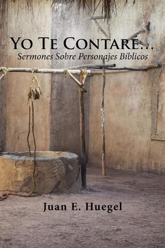 Cover image for Yo Te Contare...: Sermones Sobre Personajes Biblicos.