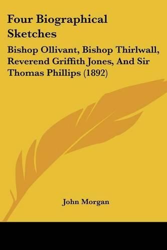 Cover image for Four Biographical Sketches: Bishop Ollivant, Bishop Thirlwall, Reverend Griffith Jones, and Sir Thomas Phillips (1892)