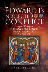 Cover image for Edward I's Neglected Conflict: The Anglo-French War of 1294-1303