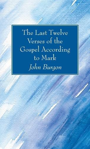 The Last Twelve Verses of the Gospel According to Mark