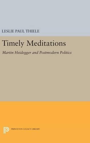 Timely Meditations: Martin Heidegger and Postmodern Politics