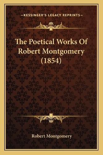 Cover image for The Poetical Works of Robert Montgomery (1854)