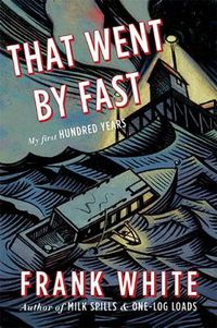 Cover image for That Went By Fast: My First Hundred Years