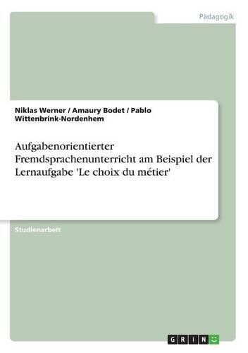 Cover image for Aufgabenorientierter Fremdsprachenunterricht am Beispiel der Lernaufgabe 'Le choix du metier