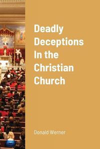 Cover image for Deadly Deceptions In the Christian Church