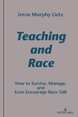 Cover image for Teaching and Race: How to Survive, Manage, and Even Encourage Race Talk