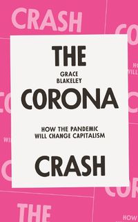 Cover image for The Corona Crash: How the Pandemic Will Change Capitalism