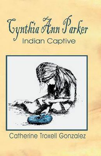 Cynthia Ann Parker: Indian Captive