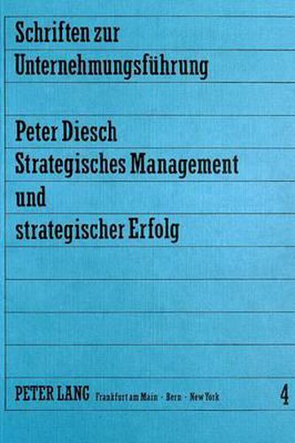 Cover image for Strategisches Management Und Strategischer Erfolg: Theoretische Grundlagen, Konzeption Und Grundzuege Der Anwendung Des Korrespondenzgrades ALS Einer Dimension Strategischen Unternehmungserfolgs