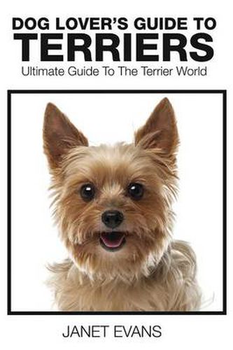 Dog Lover's Guide to Terriers: Ultimate Guide to the Terrier World