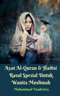 Cover image for Ayat Al-Quran Dan Hadist Rasul Spesial Untuk Wanita Muslimah