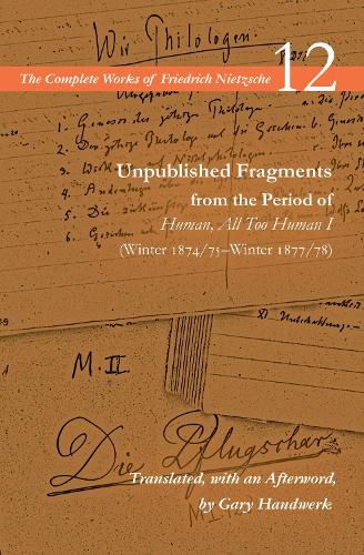 Cover image for Unpublished Fragments from the Period of Human, All Too Human I (Winter 1874/75-Winter 1877/78): Volume 12