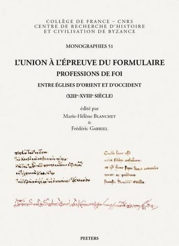 Cover image for L'union a l'epreuve du formulaire: Professions de foi entre Eglises d'Orient et d'Occident (XIIIe-XVIIIe siecle)