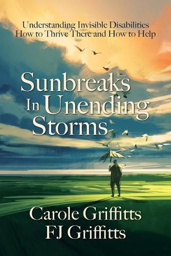 Cover image for Sunbreaks in Unending Storms: Understanding Invisible Disabilities, How to Thrive There, and How to Help