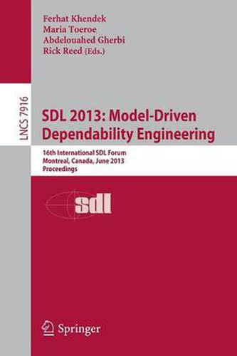 Cover image for SDL 2013: Model Driven Dependability Engineering: 16th International SDL Forum, Montreal, Canada, June 26-28, 2013, Proceedings