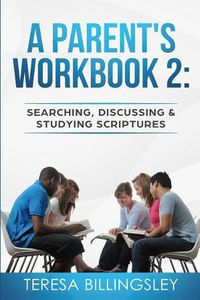 Cover image for A Parent's Workbook 2: Searching, Discussing and Studying Sctiptures