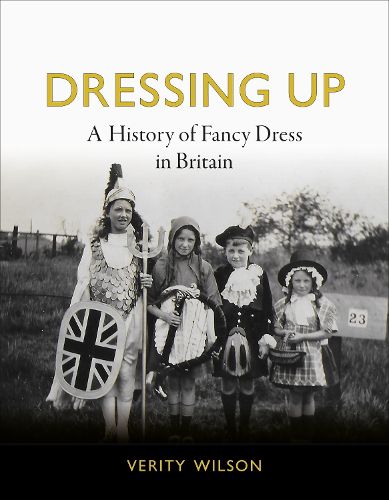 Cover image for Dressing Up: A History of Fancy Dress in Britain