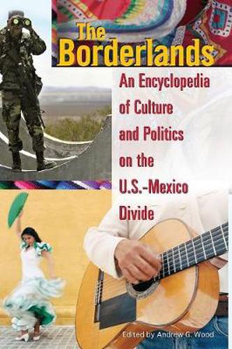 Cover image for The Borderlands: An Encyclopedia of Culture and Politics on the U.S.-Mexico Divide