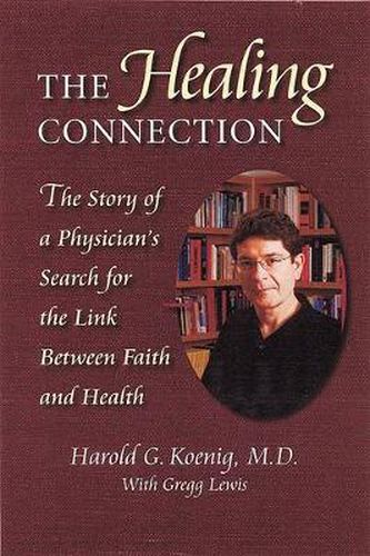 The Healing Connection: The Story of a Physician's Search for the Link Between Faith and Health