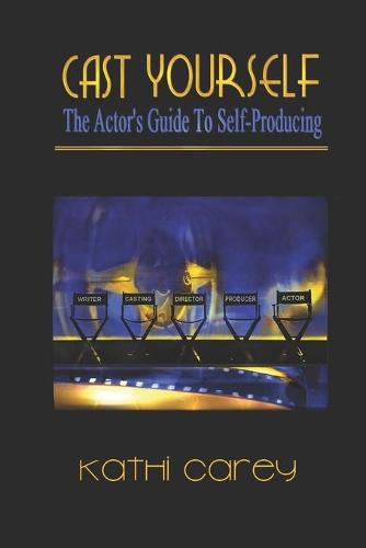 Cover image for Cast Yourself: The Actor's Guide to Self-Producing