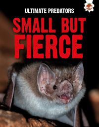 Cover image for Ultimate Predators: Small but Fierce