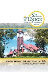 Cover image for Union Institute & University at 50: Leaders Realizing a Dream