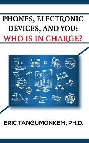 Cover image for Phones Electronic Devices and You: Who Is in Charge?