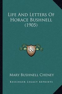 Cover image for Life and Letters of Horace Bushnell (1905) Life and Letters of Horace Bushnell (1905)