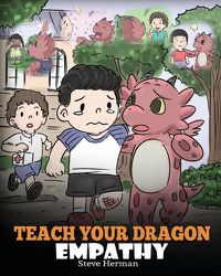 Cover image for Teach Your Dragon Empathy: Help Your Dragon Understand Empathy. a Cute