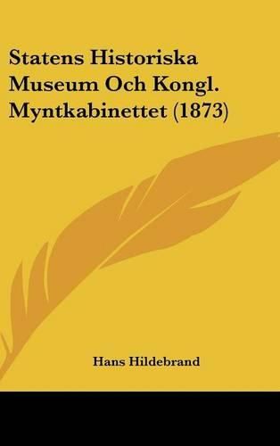 Cover image for Statens Historiska Museum Och Kongl. Myntkabinettet (1873)