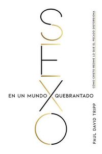 Cover image for Sexo en un mundo quebrantado: Como Cristo redime lo que el pecado distorsiona