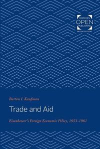 Cover image for Trade and Aid: Eisenhower's Foreign Economic Policy, 1953-1961