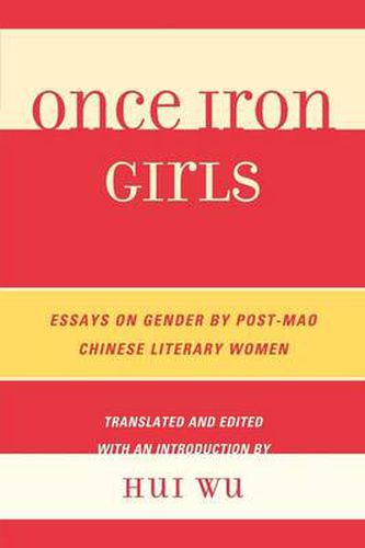 Cover image for Once Iron Girls: Essays on Gender by Post-Mao Chinese Literary Women