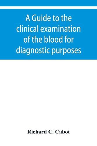 Cover image for A guide to the clinical examination of the blood for diagnostic purposes